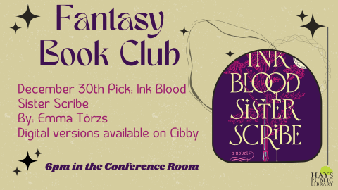 Fantasy Book Club - This month's selection is Ink Blood Sister Scribe by Emma Törzs.  Digital versions available on Libby.  